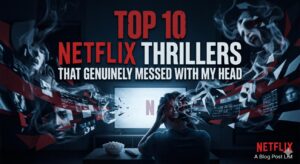 Top 10 Netflix Thrillers That Genuinely Messed With My Head