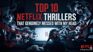 Top 10 Netflix Thrillers That Genuinely Messed With My Head