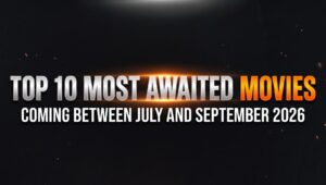 Top 10 Most Awaited Movies Coming in the Next 3 Months (July–September 2026)